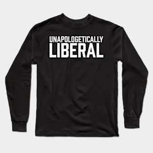 Unapologetically Liberal Long Sleeve T-Shirt